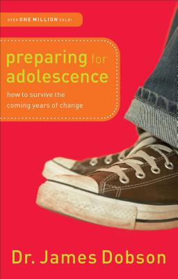 Preparing for Adolescence: How to Survive the Coming Years of Change - James Dobson