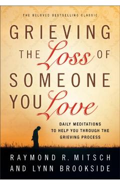 Grieving the Loss of Someone You Love - Raymond R. Mitsch