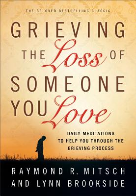 Grieving the Loss of Someone You Love - Raymond R. Mitsch