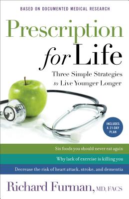 Prescription for Life: Three Simple Strategies to Live Younger Longer - Richard Md Furman