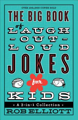 The Big Book of Laugh-Out-Loud Jokes for Kids: A 3-In-1 Collection - Rob Elliott