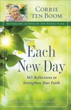 Coperta cărții 'Each New Day: 365 Reflections to Strengthen Your Faith - Corrie Ten Boom'