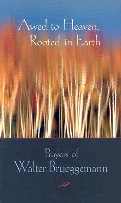 Awed to Heaven, Rooted in Earth - Walter Brueggemann