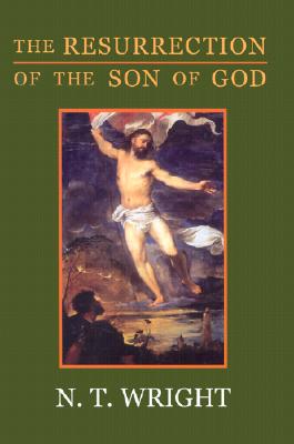 The Resurrection of the Son of God - N. T. Wright