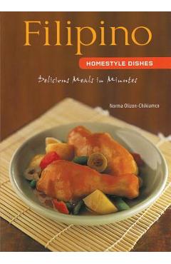 Poza produsului Filipino Homestyle Dishes: Delicious Meals in Minutes [filipino Cookbook, Over 60 Recipes] - Norma Olizon-chikiamco