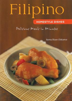 Filipino Homestyle Dishes: Delicious Meals in Minutes [filipino Cookbook, Over 60 Recipes] - Norma Olizon-chikiamco