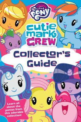My Little Pony Cutie Mark Crew Collector's Guide - Rachael Upton