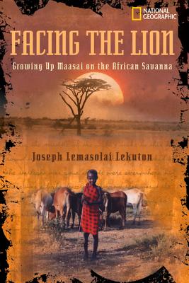 Facing the Lion: Growing Up Maasai on the African Savanna - Joseph Lekuton