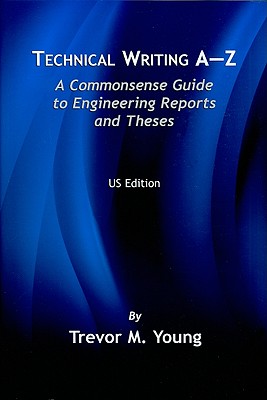 Technical Writing A-Z: A Commonsense Guide to Engineering Reports and Theses - Trevor M. Young