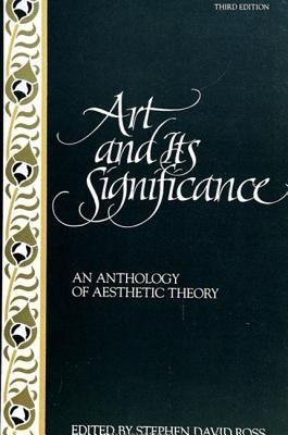 Art and Its Significance: An Anthology of Aesthetic Theory, Third Edition - Stephen David Ross