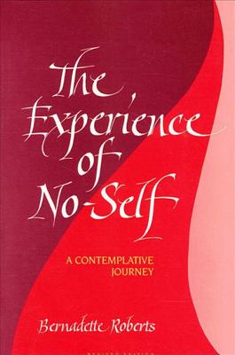 The Experience of No-Self: A Contemplative Journey, Revised Edition - Bernadette Roberts