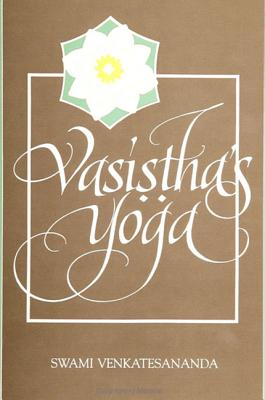 Vasistha's Yoga - Swami Venkatesananda