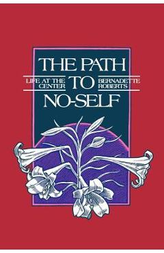 Poza produsului The Path to No-Self: Life at the Center - Bernadette Roberts