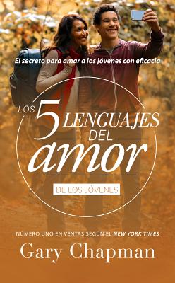 Cinco Lenguajes del Amor Jovenes REV, the 5 Love Languages Teens REV: El Secreto Para Amar a Los Jovenes Con Eficacia - Gary Chapman