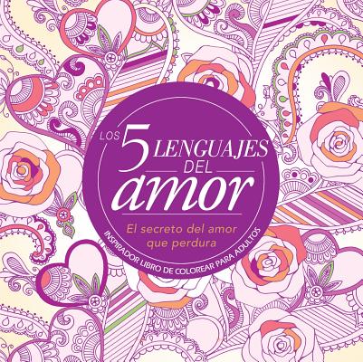 Los 5 Lenguajes del Amor: Libro de Colorear Para Adultos=the 5 Love Languages: Adult Coloring Book: Inspirador Libro de Colorear Para Adultos - Gary Chapman