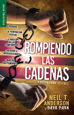 Rompiendo Las Cadenas: Edicion Para Jovenes - Neil T. Anderson
