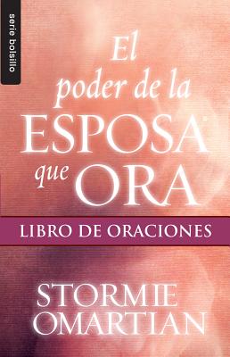 El Poder de la Esposa Que Ora: Libro de Oraciones - Stormie Omartian