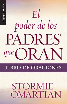 El Poder de los Padres Que Oran: Libro de Oraciones - Stormie Omartian
