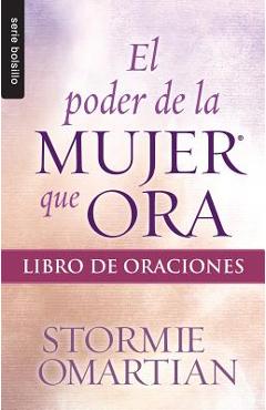 Coperta cărții 'El Poder de La Mujer Que Ora: Libro de Oraciones - Stormie Omartian'