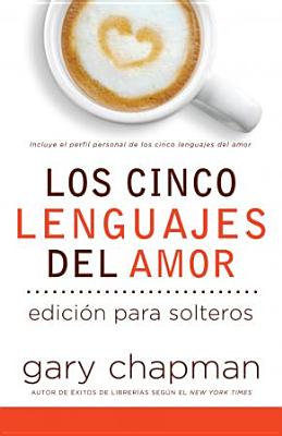 Cinco Lenguajes del Amor Para Solteros, Los: Five Love Languages for Singles - Gary Chapman