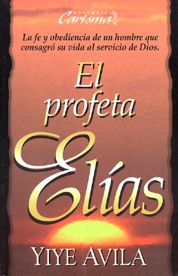 Profeta El-As, El: The Prophet Elijah - Yiye Avila