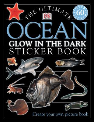 The Ultimate Ocean Glow in the Dark Sticker Book [With Stickers] - Dk
