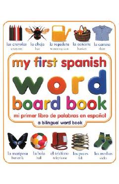 Coperta cărții 'My First Spanish Word Board Book/Mi Primer Libro de Palabras En Espanol: A Bilingual Word Book - Dk'