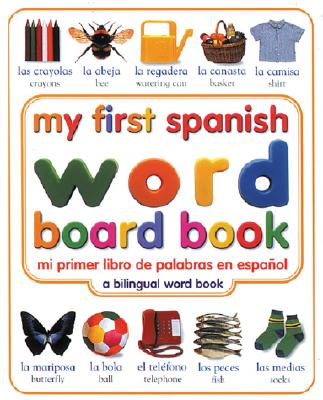 My First Spanish Word Board Book/Mi Primer Libro de Palabras En Espanol: A Bilingual Word Book - Dk