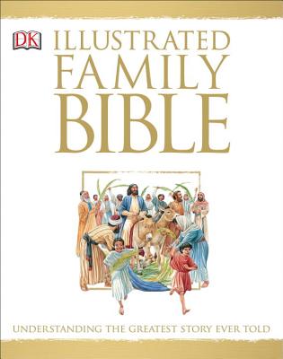 Illustrated Family Bible: Understanding the Greatest Story Ever Told - Peter Dennis