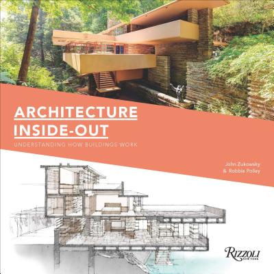 Architecture Inside-Out: Understanding How Buildings Work - John Zukowsky