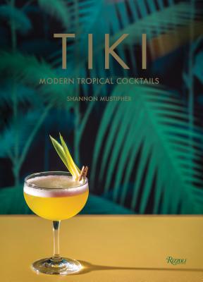 Tiki: Modern Tropical Cocktails - Shannon Mustipher