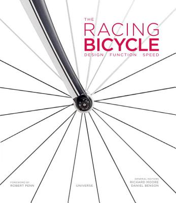 The Racing Bicycle: Design, Function, Speed - Richard Moore
