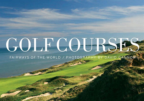 Golf Courses: Fairways of the World - David Cannon