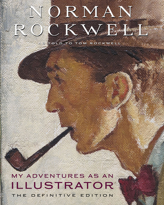 My Adventures as an Illustrator: The Definitive Edition - Norman Rockwell