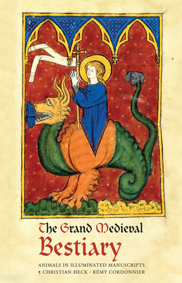 The Grand Medieval Bestiary (Dragonet Edition): Animals in Illuminated Manuscripts - Christian Heck
