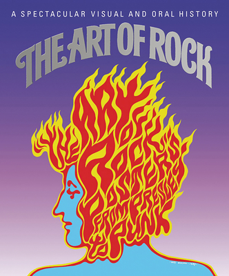The Art of Rock: Posters from Presley to Punk - Paul Grushkin
