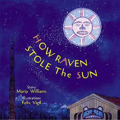 How Raven Stole the Sun - Maria Williams