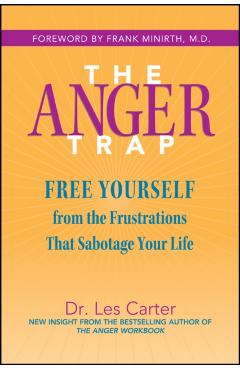 The Anger Trap: Free Yourself from the Frustrations That Sabotage Your Life - Les Carter