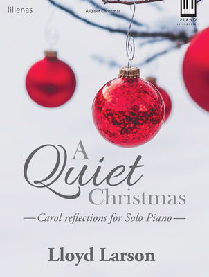 A Quiet Christmas: Carol Reflections for Solo Piano - Lloyd Larson