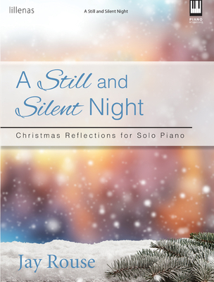 A Still and Silent Night: Christmas Reflections for Solo Piano - Jay Rouse