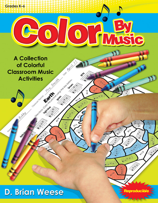 Color by Music: A Collection of Colorful Classroom Music Activities - D. Brian Weese