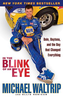 In the Blink of an Eye: Dale, Daytona, and the Day That Changed Everything - Michael Waltrip