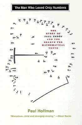 The Man Who Loved Only Numbers: The Story of Paul Erdos and the Search for Mathematical Truth - Paul Hoffman