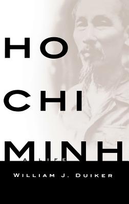 Ho Chi Minh: A Life - William J. Duiker