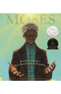 Moses: When Harriet Tubman Led Her People to Freedom - Carole Boston Weatherford