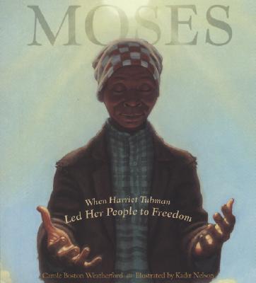 Moses: When Harriet Tubman Led Her People to Freedom - Carole Boston Weatherford