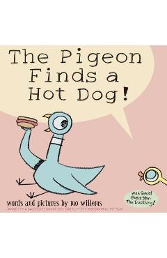 Poza produsului The Pigeon Finds a Hot Dog! - Mo Willems