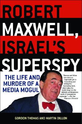 Robert Maxwell, Israel's Superspy: The Life and Murder of a Media Mogul - Gordon Thomas