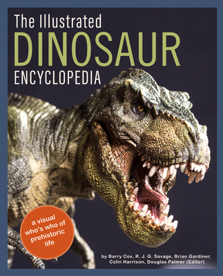 The Illustrated Dinosaur Encyclopedia: A Visual Who's Who of Prehistoric Life - Barry Cox