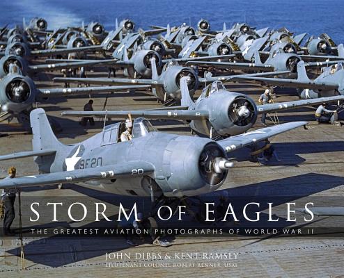Storm of Eagles: The Greatest Aviation Photographs of World War II - John Dibbs
